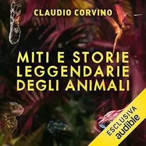 «Miti e storie leggendarie degli animali» by Claudio Corvino