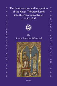 The Incorporation and Integration of the King's Tributary Lands into the Norwegian Realm, c. 1195-1397