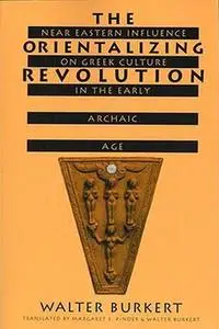 The Orientalizing Revolution: Near Eastern Influence on Greek Culture in the Early Archaic Age