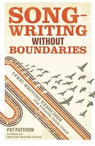 Songwriting Without Boundaries: Lyric Writing Exercises for Finding Your Voice
