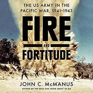 Fire and Fortitude: The US Army in the Pacific War, 1941-1943 [Audiobook]