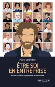 Etre soi en entreprise: Estime de soi, confiance, engagement et reconnaissance - Patrick Scharnitzky