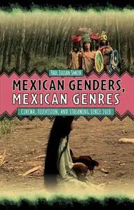 Mexican Genders, Mexican Genres: Cinema, Television, and Streaming Since 2010