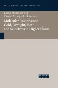 Molecular Mechanisms to Cold, Drought, Heat and Salt Stress in Higher Plants (Biotechnology Intelligence Unit1)