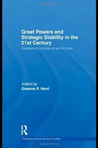 Great Powers and Strategic Stability in the 21st Century: Competing Visions of World Order