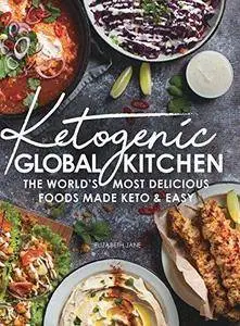 Ketogenic Global Kitchen: The World’s Most Delicious Foods Made Keto & Easy