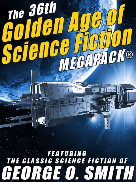 «The 36th Golden Age of Science Fiction MEGAPACK®: George O. Smith» by George Smith