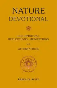 Nature Devotional: Eco-spiritual reflections, meditations and affirmations