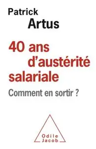 Patrick Artus, "40 ans d'austérité salariale: Comment en sortir ?"