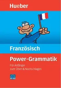 Power Grammatik Französisch: Für Anfänger zum Üben und Nachschlagen