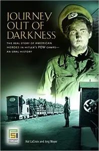 Journey Out of Darkness: The Real Story of American Heroes in Hitler's POW Camps - an Oral History