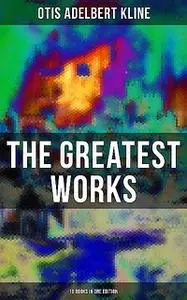 «The Greatest Works of Otis Adelbert Kline – 18 Books in One Edition» by Otis Adelbert Kline