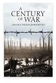 A Century of War: Lincoln, Wilson and Roosevelt