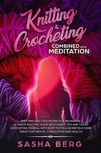 Knitting & Crocheting Combined with Meditation: Knitting and Crochet for Beginners Manual with Easy to Follow Instructions Hand