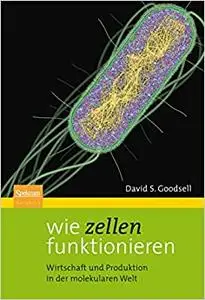 Wie Zellen funktionieren: Wirtschaft und Produktion in der molekularen Welt