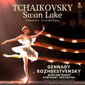 Gennady Rozhdestvensky - Tchaikovsky- Swan Lake, Op. 20, TH. 12 by Gennady Rozhdestvensky (2023) [24/96]
