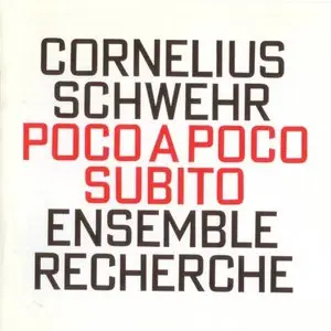 Cornelius Schwehr - Poco a Poco Subito - Ensemble Recherche (1995)