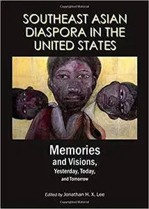 Southeast Asian Diaspora in the United States: Memories and Visions, Yesterday, Today, and Tomorrow