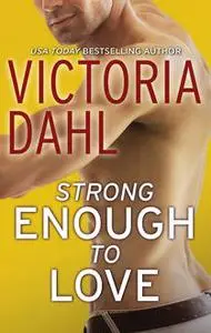 «Strong Enough To Love» by Victoria Dahl