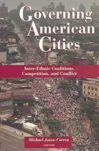 Governing American Cities: Inter-Ethnic Coalitions, Competition, and Conflict: Inter-Ethnic Coalitions, Competition, and Confli