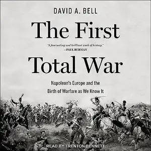 The First Total War: Napoleon's Europe and the Birth of Warfare as We Know It [Audiobook]