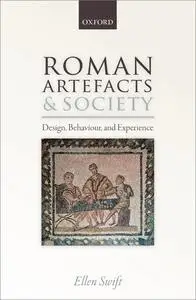 Roman Artefacts and Society: Design, Behaviour, and Experience