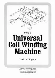 David J. Gingery, "Build a Universal Coil Winding Machine" (repost)