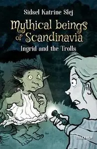 «Ingrid and the Trolls» by Sidsel Katrine Slej