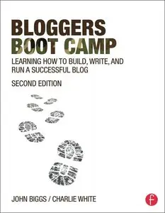 Bloggers Boot Camp: Learning How to Build, Write, and Run a Successful Blog, 2 edition (repost)