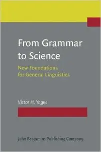 From Grammar to Science: New Foundations for General Linguistics