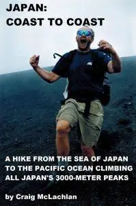 Japan Coast to Coast: A Hike from the Sea of Japan to the Pacific Ocean Climbing All Japan's 3000-meter Peaks