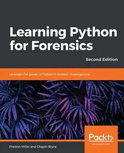 Learning Python for Forensics: Leverage the power of Python in forensic investigations, 2nd Edition (Repost)