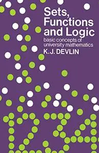 Sets, Functions and Logic: Basic concepts of university mathematics