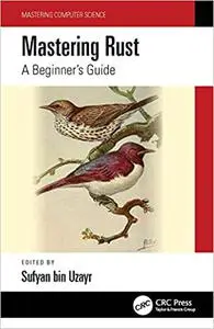 Mastering Rust: A Beginner's Guide (Mastering Computer Science)