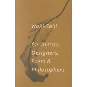 Wabi-Sabi: for Artists, Designers, Poets & Philosophers