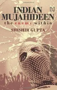 The Indian Mujahideen: Tracking The Enemy Within