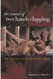 The Sound of Two Hands Clapping: The Education of a Tibetan Buddhist Monk