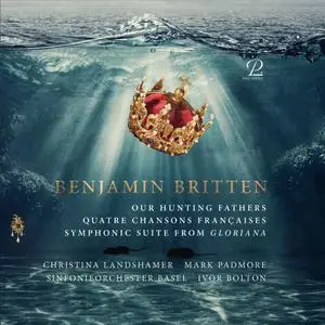Ivor Bolton, Sinfonieorchester Basel - Britten: Our Hunting Fathers, Quatre Chansons Françaises, Suite from "Gloriana" (2022)