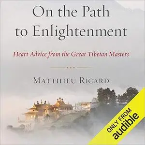 On the Path to Enlightenment: Heart Advice From the Great Tibetan Masters [Audiobook]