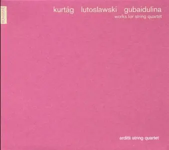 Arditti Quartet - Kurtag, Lutoslawski, Gubaidulina: Works for string quartets (2001) (Repost)