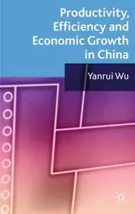 Productivity, Efficiency and Economic Growth in China