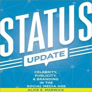 Status Update: Celebrity, Publicity, and Branding in the Social Media Age [Audiobook]