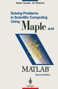 Solving Problems in Scientific Computing Using Maple and MATLAB®, Second Edition
