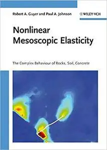 Nonlinear Mesoscopic Elasticity: The Complex Behaviour of Rocks, Soil, Concrete (Repost)