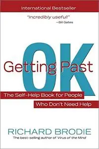 Getting Past OK: The Self-Help Book for People Who Don’t Need Help