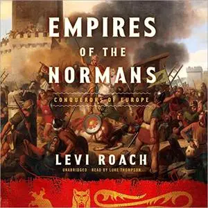 Empires of the Normans: Makers of Europe, Conquerors of Asia [Audiobook]