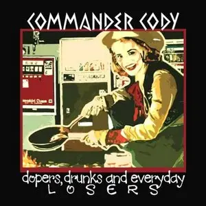 Commander Cody - Dopers Drunks And Everyday Losers (2009)