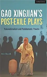 Gao Xingjian’s Post-Exile Plays: Transnationalism and Postdramatic Theatre