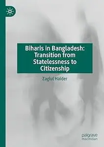 Biharis in Bangladesh: Transition from Statelessness to Citizenship