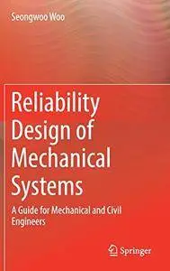 Reliability Design of Mechanical Systems: A Guide for Mechanical and Civil Engineers